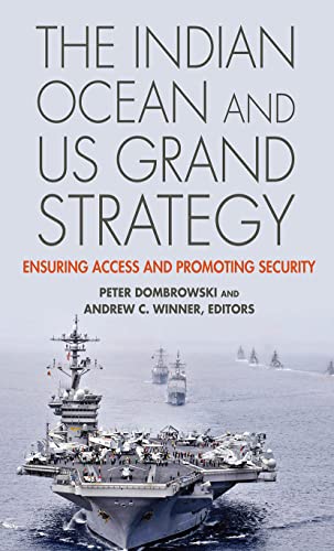 The Indian Ocean And Us Grand Strategy Ensuring Access And Promoting Security ( [Hardcover]