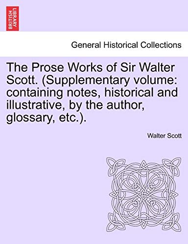 The Prose Works Of Sir Walter Scott. (supplementary Volume Containing Notes, Hi [Paperback]