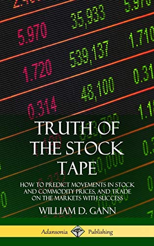 Truth of the Stock Tape  Ho to Predict Movements in Stock and Commodity Prices [Hardcover]