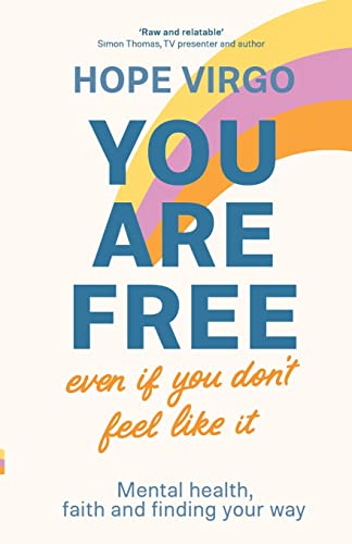 YOU ARE FREE (EVEN IF YOU DONT FEEL LIKE IT) MENTAL HEALTH FAITH AND FINDING YO