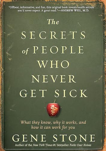 The Secrets of People Who Never Get Sick: What They Know, Why It Works, and How  [Paperback]