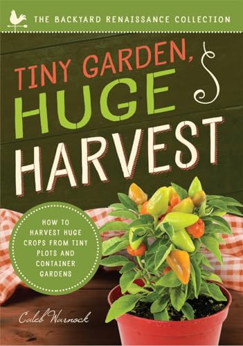 Tiny Garden, Huge Harvest: How to Harvest Huge Crops From Mini Plots and Contain [Paperback]