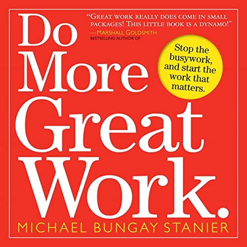 Do More Great Work: Stop the Busywork. Start the Work That Matters. [Paperback]