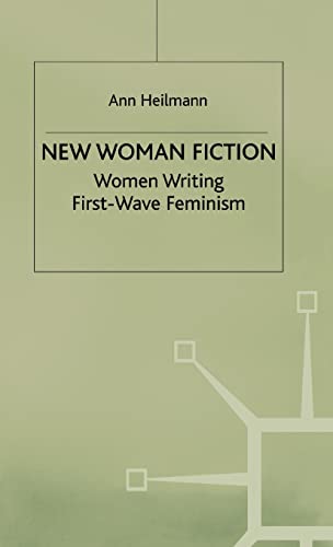 New Woman Fiction: Women Writing First-Wave Feminism [Hardcover]