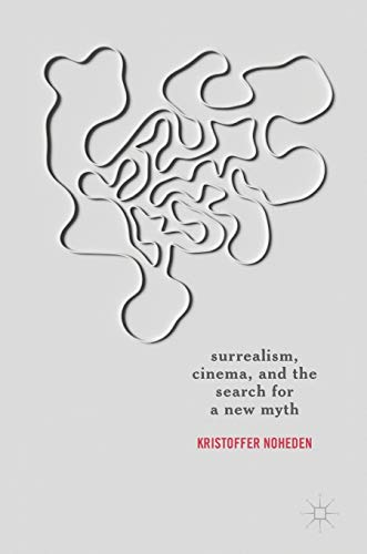 Surrealism, Cinema, and the Search for a New Myth [Hardcover]