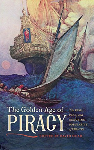 The Golden Age of Piracy The Rise, Fall, and Enduring Popularity of Pirates [Hardcover]