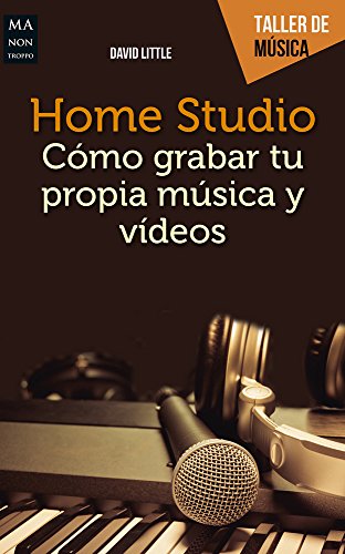 Home Studio: Cómo grabar tu propia música y videos [Paperback]