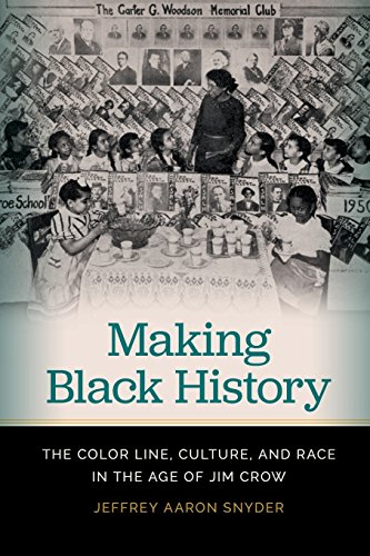 Making Black History The Color Line, Culture, and Race in the Age of Jim Cro [Paperback]