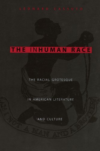 The Inhuman Race The Racial Grotesque in American Literature and Culture [Paperback]