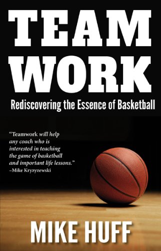 Teamwork Rediscovering The Essence Of Basketball [Paperback]