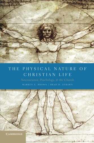 The Physical Nature of Christian Life Neuroscience, Psychology, and the Church [Paperback]