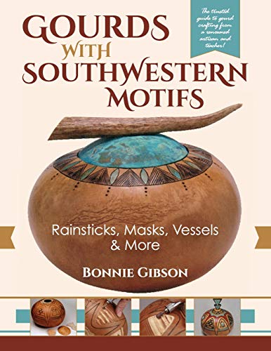 Gourds ith Southestern Motifs  Rainsticks, Masks, Vessels and More [Unknon]