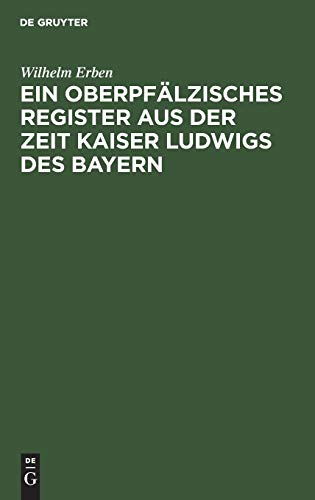 Oberpf&65533lzisches Register Aus der Zeit Kaiser Ludigs des Bayern [Hardcover]