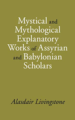 Mystical and Mythological Explanatory Works of Assyrian and Babylonian Scholars [Hardcover]