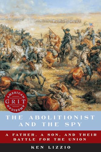 The Abolitionist and the Spy: A Father, a Son, and Their Battle for the Union [Paperback]