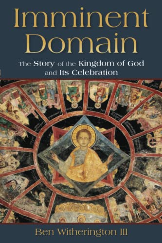 Imminent Domain The Story Of The Kingdom Of God And Its Celebration [Paperback]