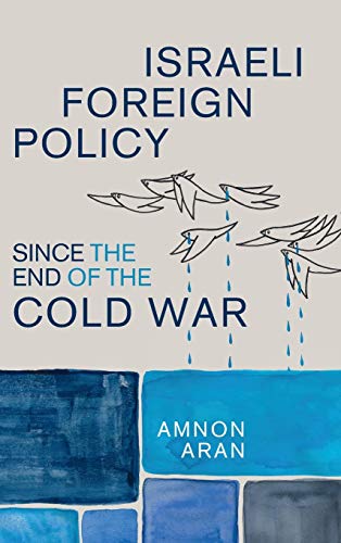 Israeli Foreign Policy since the End of the Cold War [Hardcover]