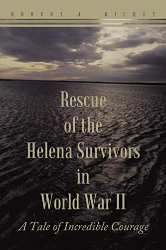 Rescue Of The Helena Survivors In World War Ii A Tale Of Incredible Courage [Paperback]