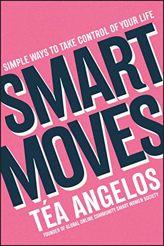 Smart Moves Simple Ways to Take Control of Your Life - Money, Career, Wellbeing [Paperback]