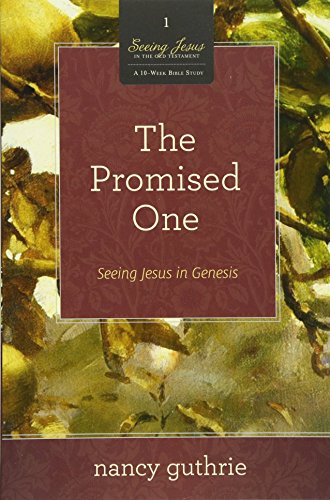 The Promised One (a 10-Week Bible Study): Seeing Jesus In Genesis (seeing Jesus  [Paperback]