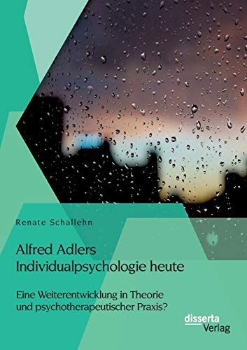 Alfred Adlers Individualpsychologie Heute. Eine Weiterenticklung In Theorie Und [Paperback]