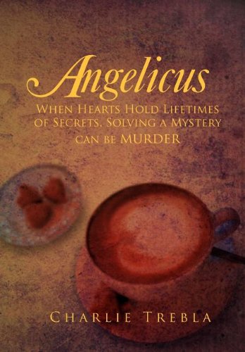 Angelicus  When Hearts Hold Lifetimes of Secrets, Solving a Mystery Can Be Murd [Hardcover]