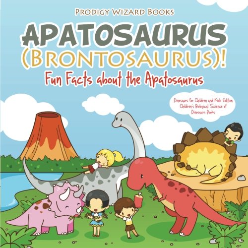 Apatosaurus (Brontosaurus) Fun Facts about the Apatosaurus - Dinosaurs for Chil [Paperback]