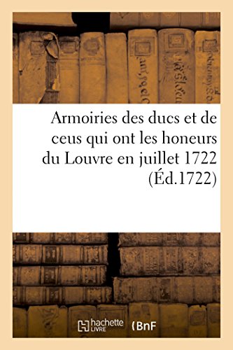 Armoiries Des Ducs Et De Ceus Qui Ont Les Honeurs Du Louvre En Juillet 1722