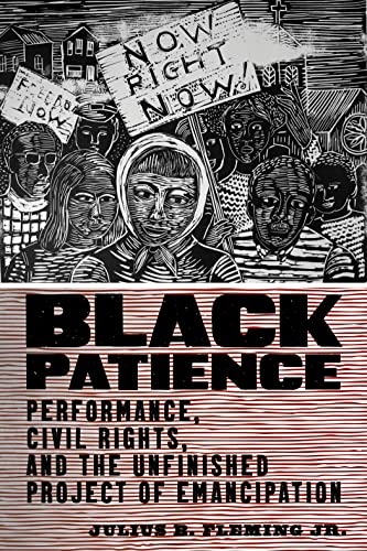 Black Patience Performance, Civil Rights, and the Unfinished Project of Emancip [Hardcover]