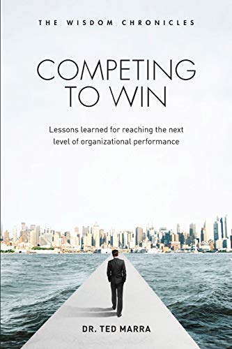 Competing to Win  Lessons Learned for Reaching the Next Level of Organizational [Paperback]