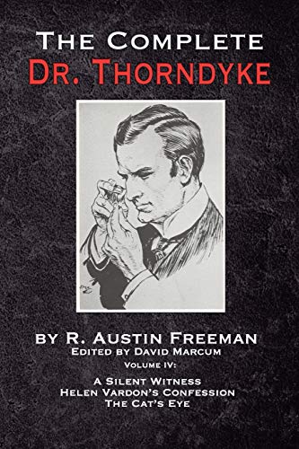 Complete Dr. Thorndyke - Volume IV  A Silent Witness, Helen Vardon's Confession [Paperback]