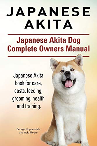 Japanese Akita. Japanese Akita Dog Complete Oners Manual. Japanese Akita Book F [Paperback]