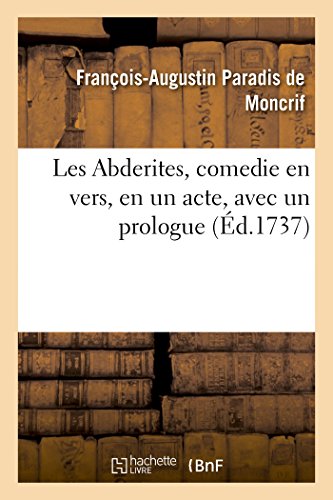 Les Abderites, Comedie En Vers En Un Acte, Avec Un Prologue