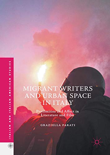 Migrant Writers and Urban Space in Italy Proximities and Affect in Literature a [Hardcover]