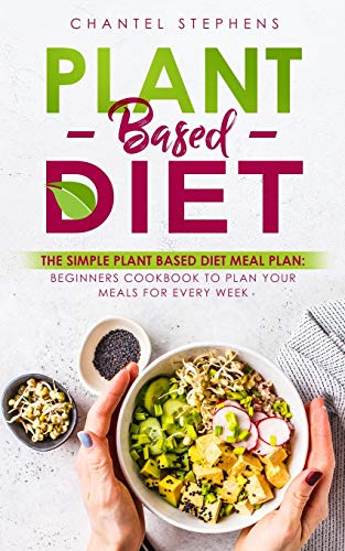 Plant-Based Diet  The Simple Plant Base Diet Meal Plan Beginners Cookbook to P [Paperback]