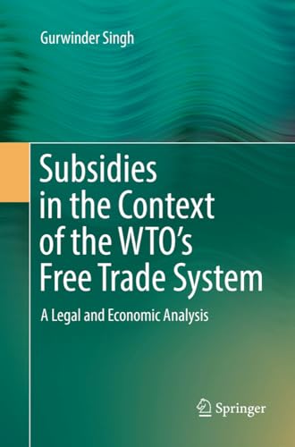 Subsidies in the Context of the WTO's Free Trade System A Legal and Economic An [Paperback]