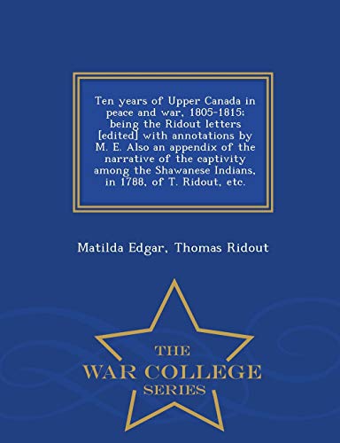 Ten Years Of Upper Canada In Peace And War, 1805-1815 Being The Ridout Letters  [Paperback]