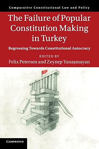 The Failure of Popular Constitution Making in Turkey Regressing Toards Constit [Paperback]