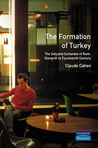 The Formation of Turkey The Seljukid Sultanate of Rum Eleventh to Fourteenth C [Paperback]