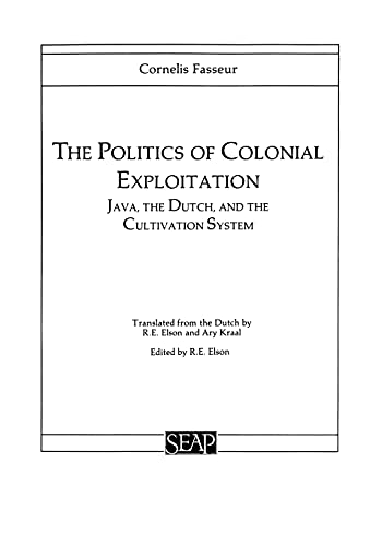 The Politics Of Colonial Exploitation Java, The Dutch, And The Cultivation Syst [Paperback]