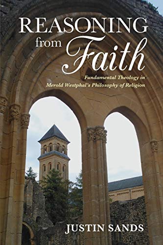 Reasoning from Faith Fundamental Theology in Merold Westphal's Philosophy of Re [Paperback]