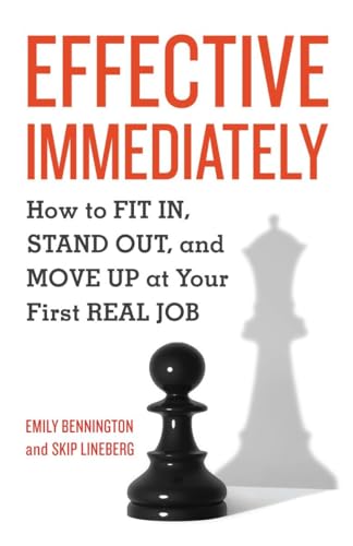 Effective Immediately: How to Fit In, Stand Out, and Move Up at Your First Real  [Paperback]