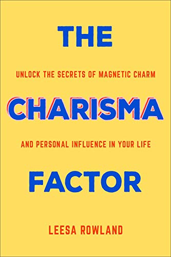 The Charisma Factor: Unlock the Secrets of Magnetic Charm and Personal Influence [Paperback]