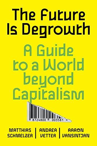 The Future is Degrowth: A Guide to a World Beyond Capitalism [Paperback]