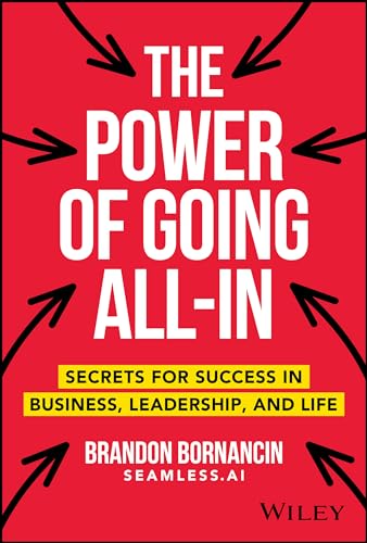 The Power of Going All-In: Secrets for Success in Business, Leadership, and Life [Hardcover]