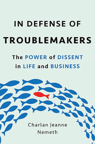 In Defense of Troublemakers: The Power of Dissent in Life and Business [Hardcover]