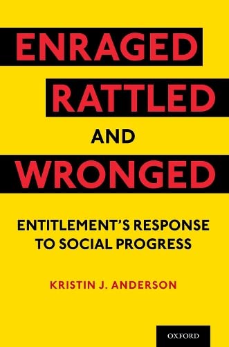 Enraged, Rattled, and Wronged: Entitlement's Response to Social Progress [Paperback]