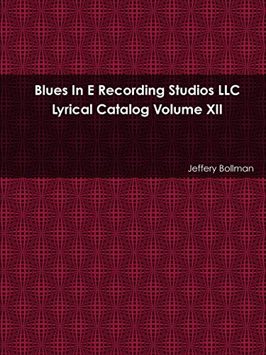 Blues In E Recording Studios Llc Lyrical Catalog Volume Xii [Paperback]