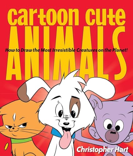 Cartoon Cute Animals: How to Draw the Most Irresistible Creatures on the Planet [Paperback]