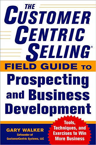 The CustomerCentric Selling Field Guide to Prospecting and Business Development [Paperback]